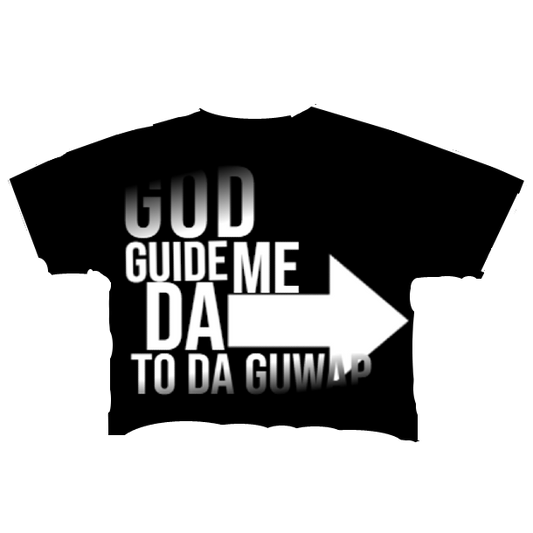 GOD GUIDE ME DA RIGHTWAY 2 DA GUWAP "Cropped Tee"